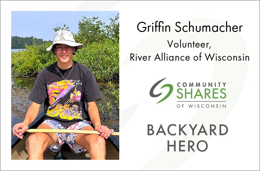A photo of Griffin Schumacher, a volunteer for River Alliance of Wisconsin, sitting in a small boat and holding a paddle. The graphic also has the Community Shares logo and the words Backyard Hero.